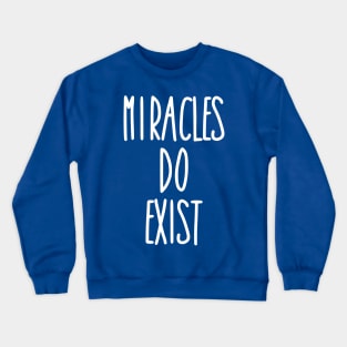 Miracles Do Exist Crewneck Sweatshirt